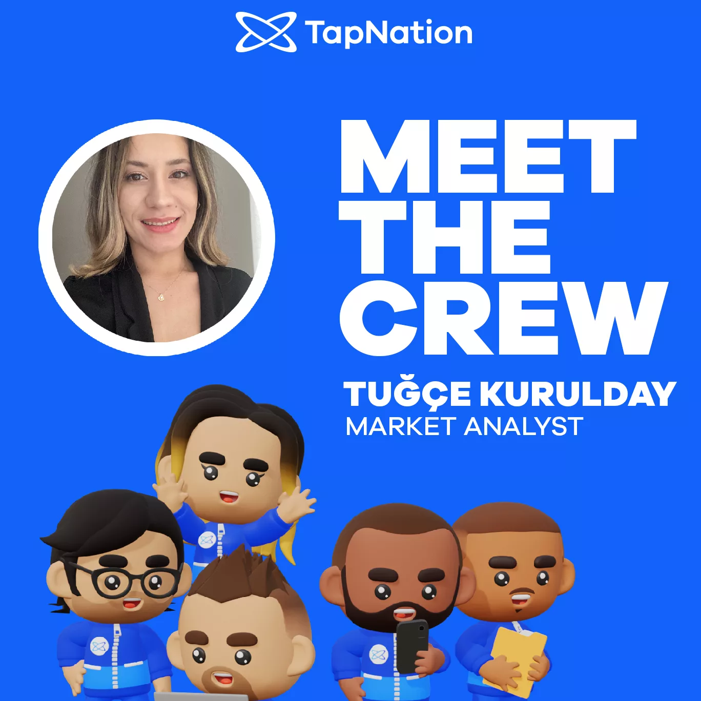 Meet The Crew: Tuğçe, Market Analyst